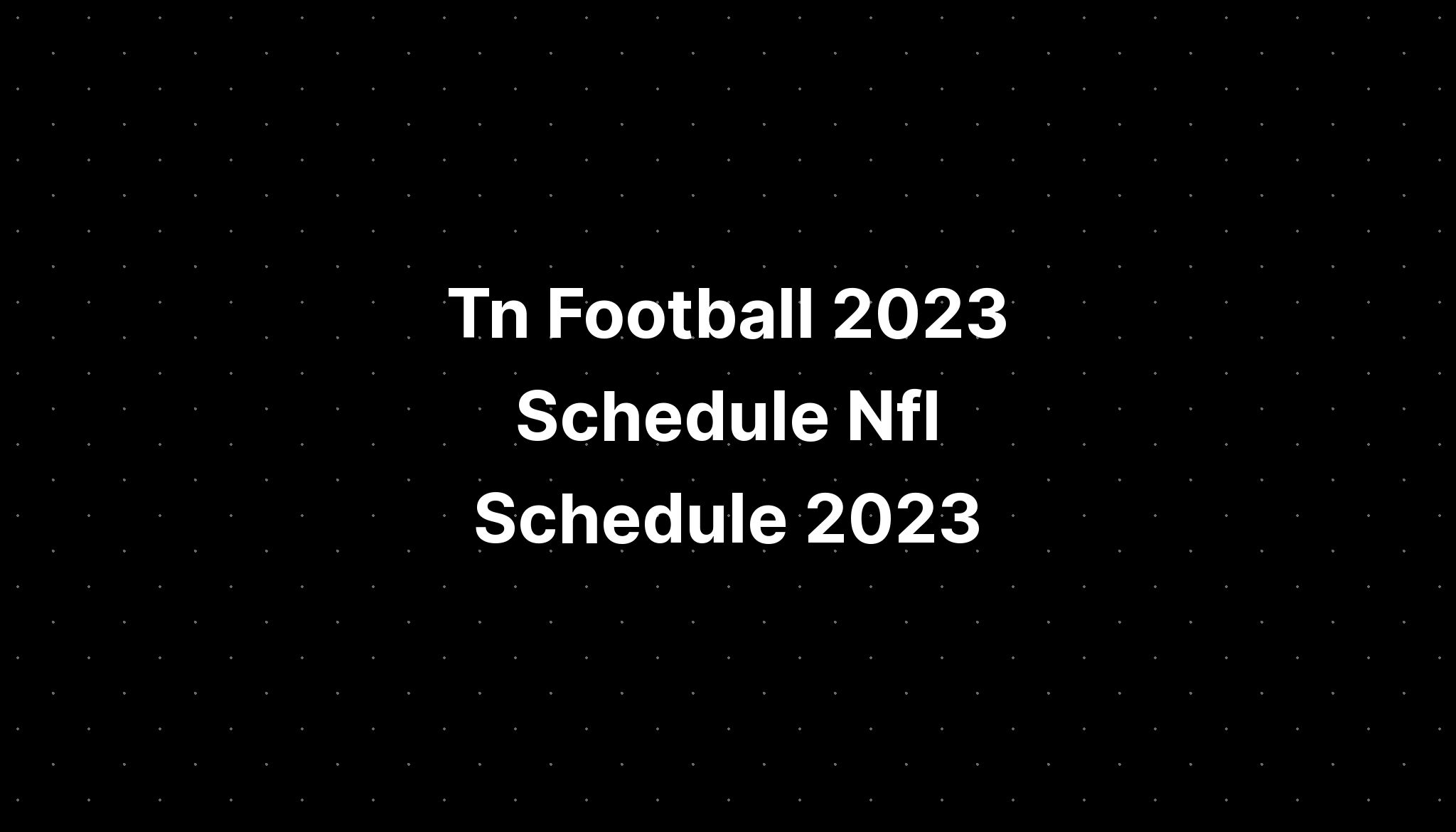 Tn Football 2023 Schedule Nfl Schedule 2023 Pelajaran 0848